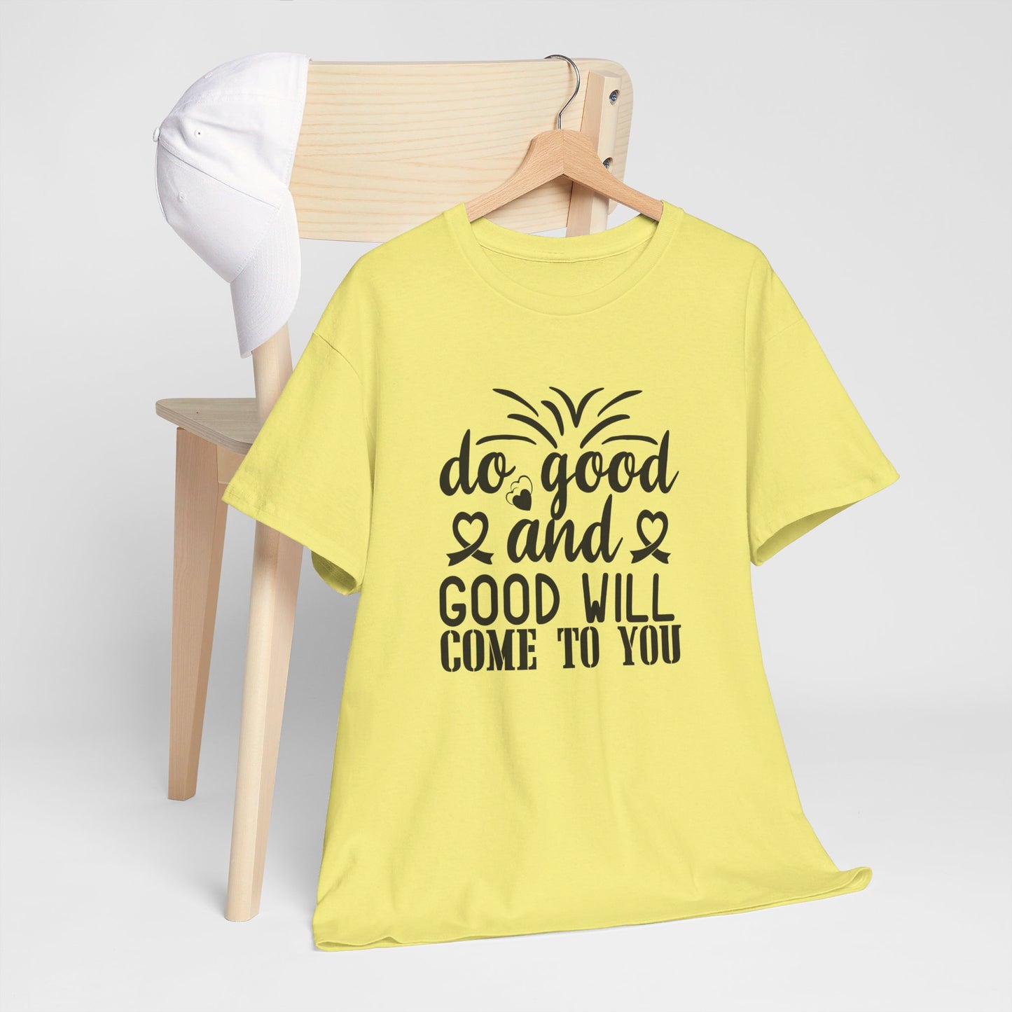 Do Good And Good Will Come To You - T-Shirt