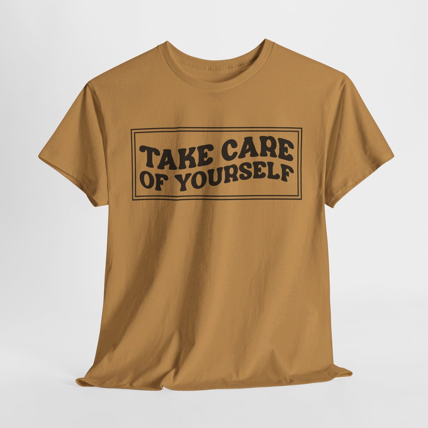 Take Care Of Yourself- T-Shirt