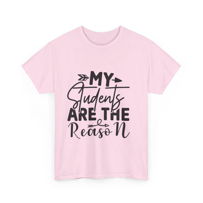 My Students Are the Reason T-Shirt