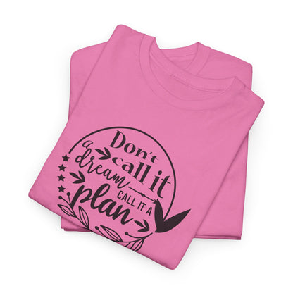 Plan, Don’t Just Dream - T-Shirt