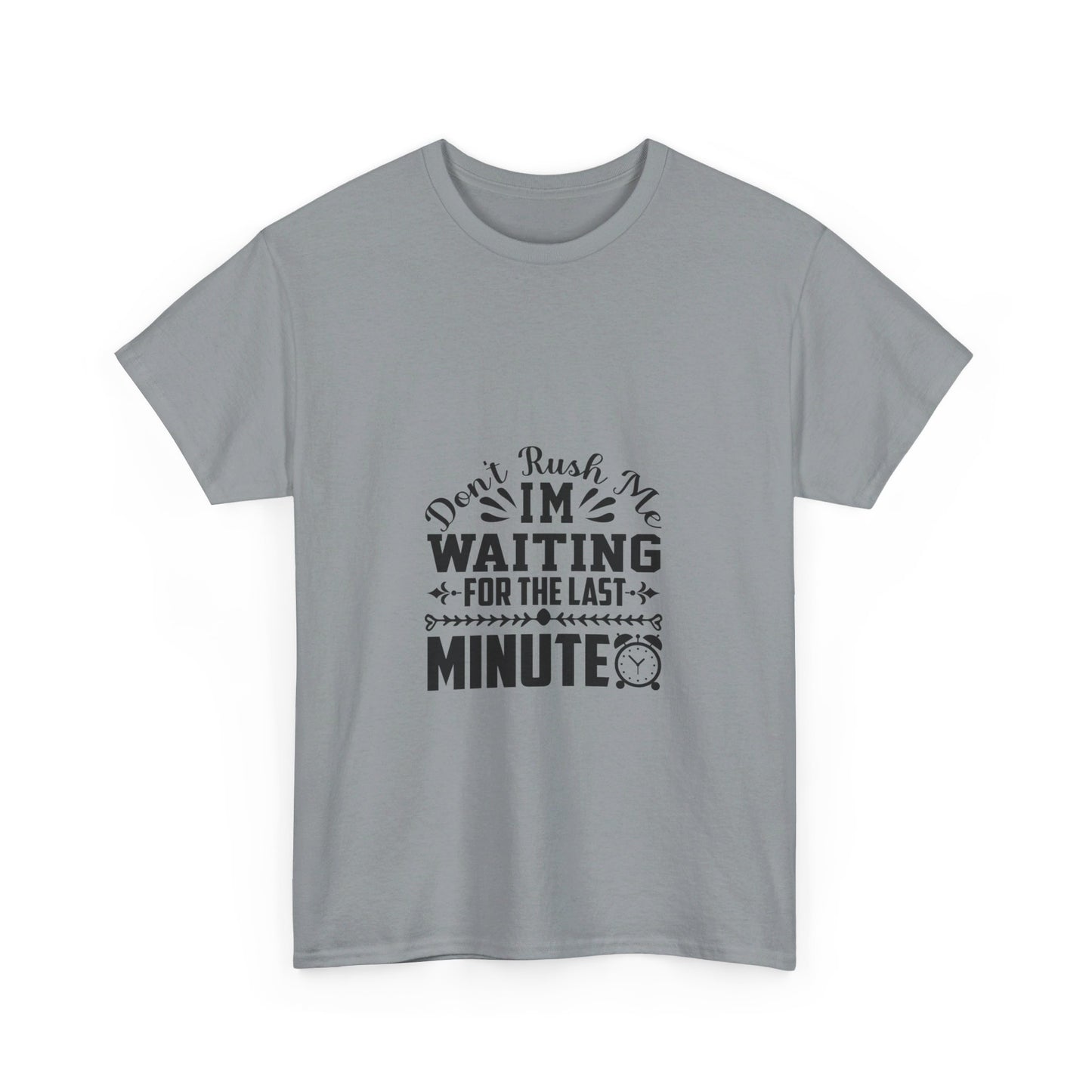 Don’t Rush Me, I’m Waiting for the Last Minute T-Shirt