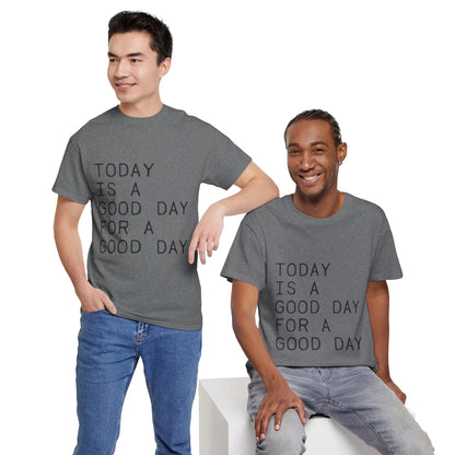 Today is a Good Day for a Good Day - T-Shirt