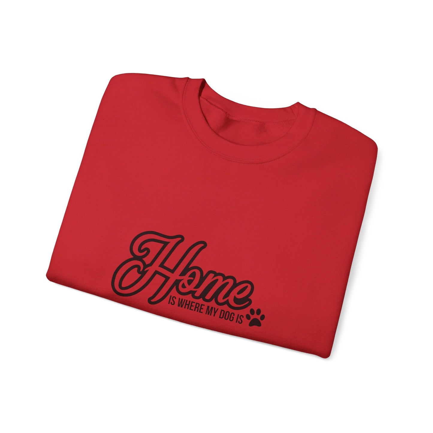 Home Is Where The Dog Is 2- Sweatshirt