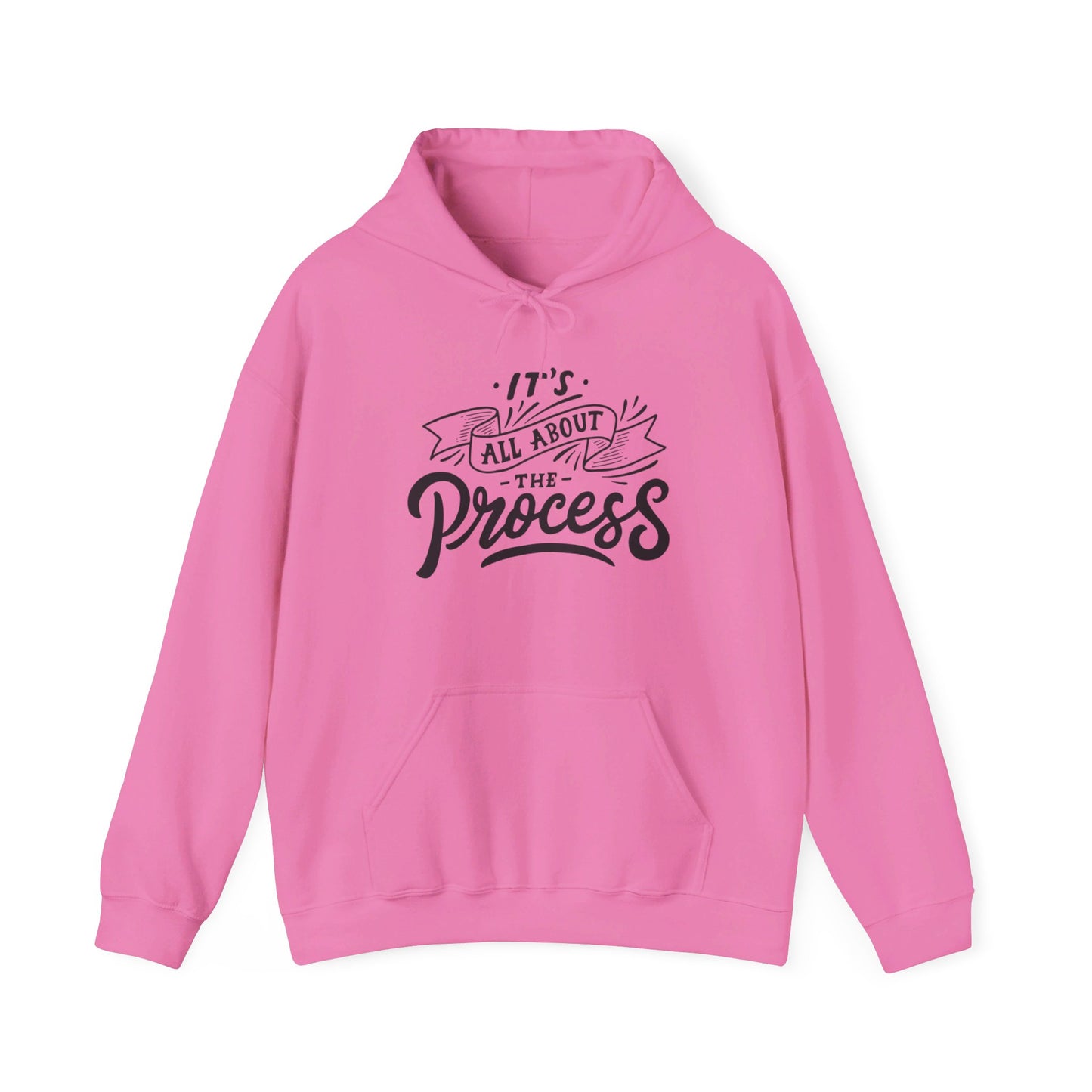 It's All About The Process - Hooded Sweatshirt