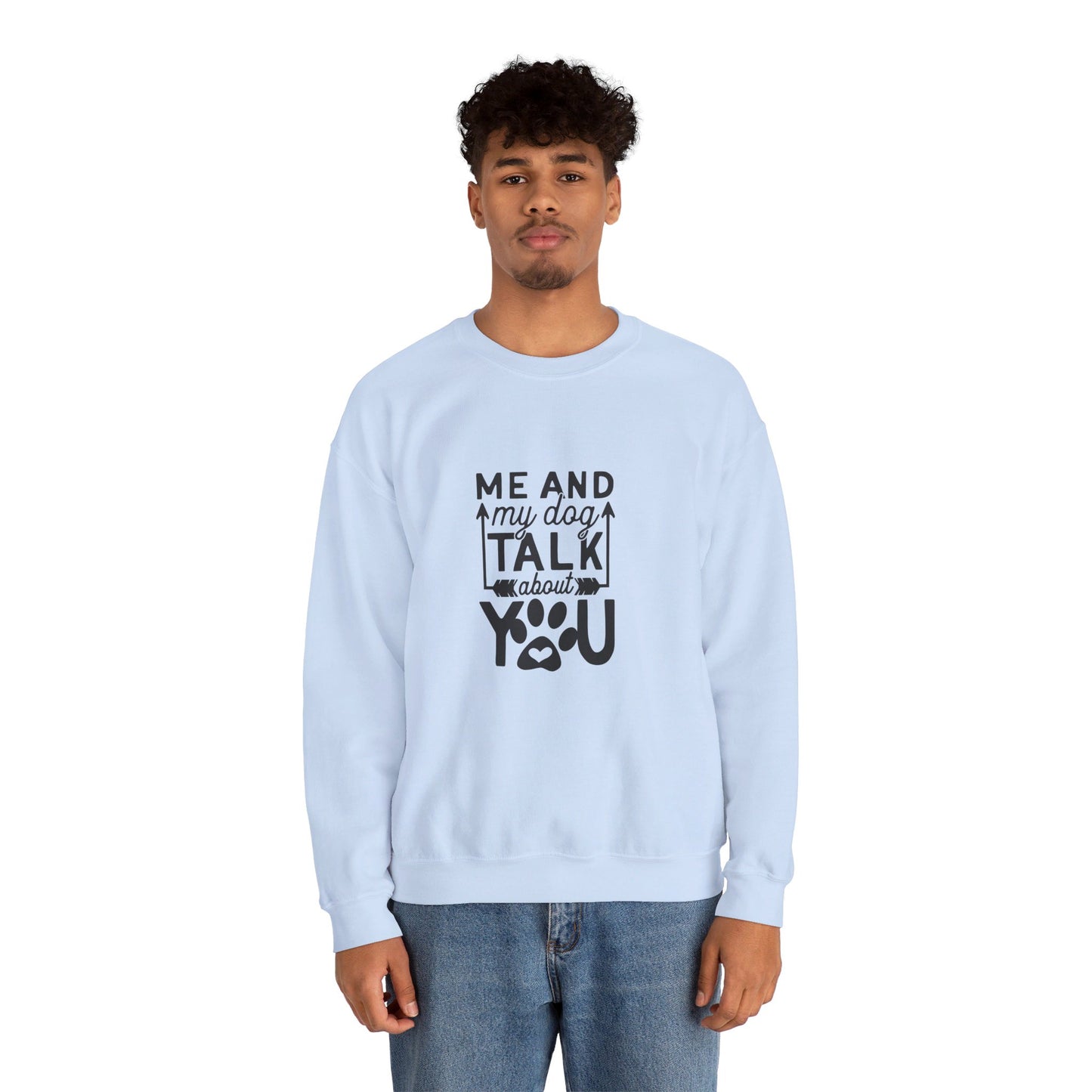 Me And My Dog Talk About You - Sweatshirt