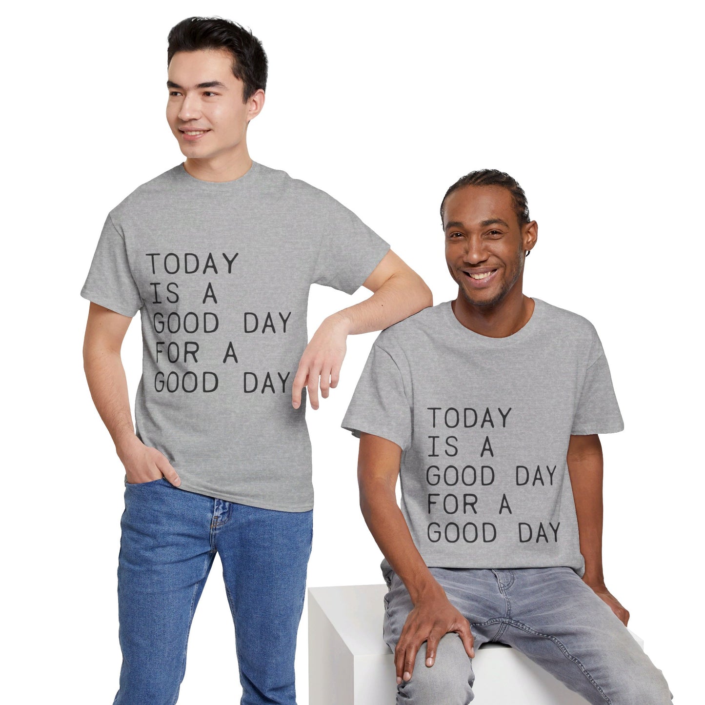 Today is a Good Day for a Good Day - T-Shirt