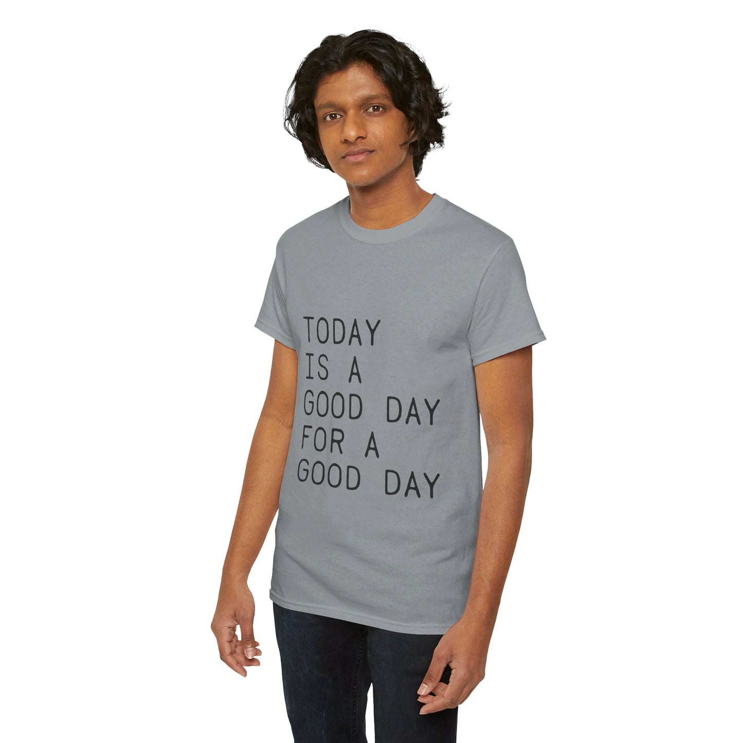 Today is a Good Day for a Good Day - T-Shirt