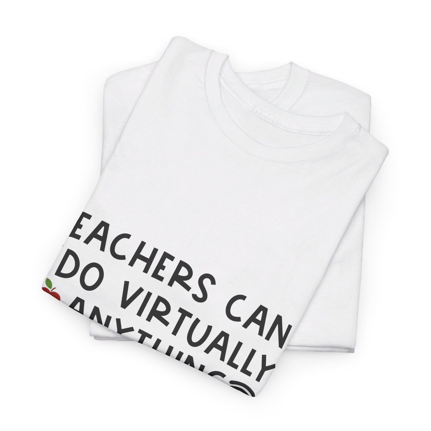 Teachers Can Do Virtually Anything - T-Shirt