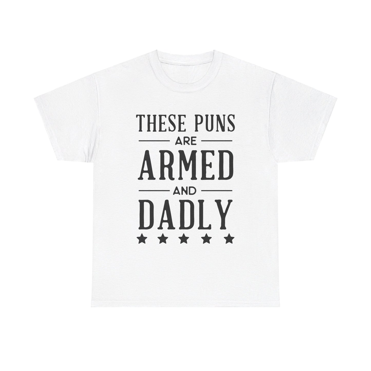 These Puns Are Armed amd Dadly - T-Shirt