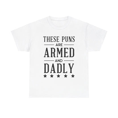 These Puns Are Armed amd Dadly - T-Shirt