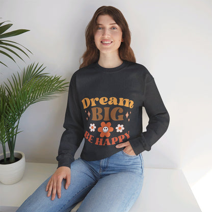 Dream Big Be Happy - Sweatshirt