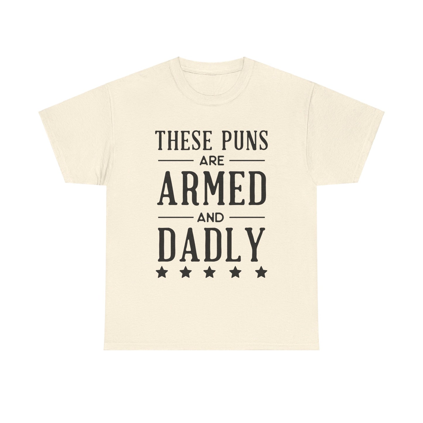 These Puns Are Armed amd Dadly - T-Shirt