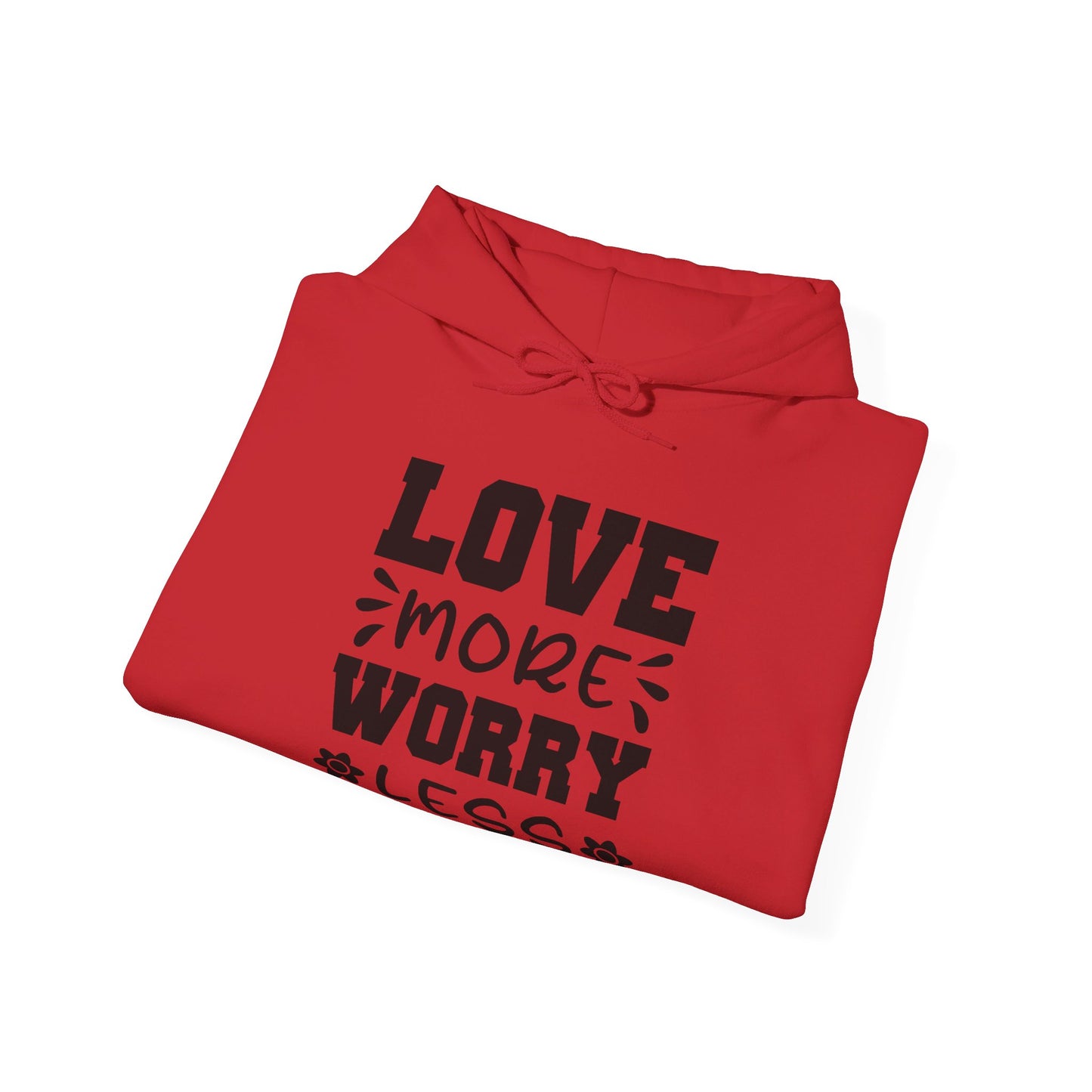 Love More Worry Less - Hooded Sweatshirt