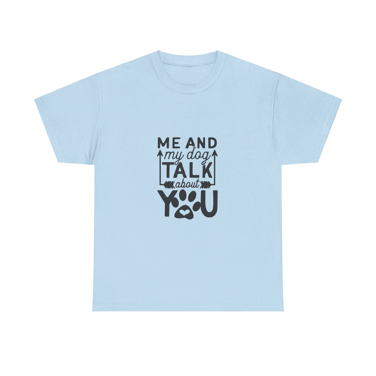 Me and My Dog Talk About You T-Shirt