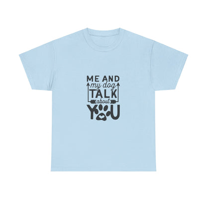 Me and My Dog Talk About You T-Shirt