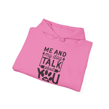 Me and My Dog Talk About You - Hooded Sweatshirt