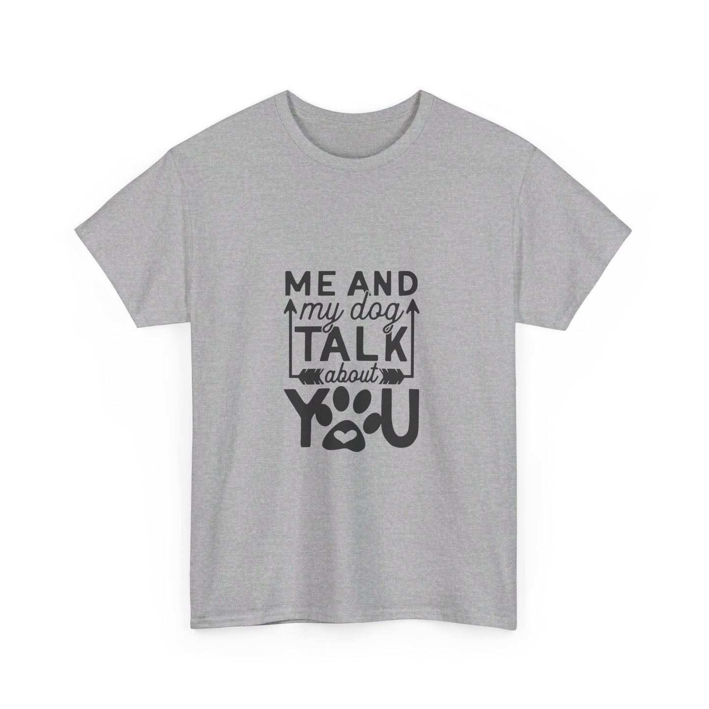 Me and My Dog Talk About You T-Shirt