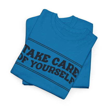 Take Care Of Yourself- T-Shirt