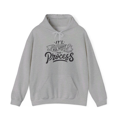 It's All About The Process - Hooded Sweatshirt