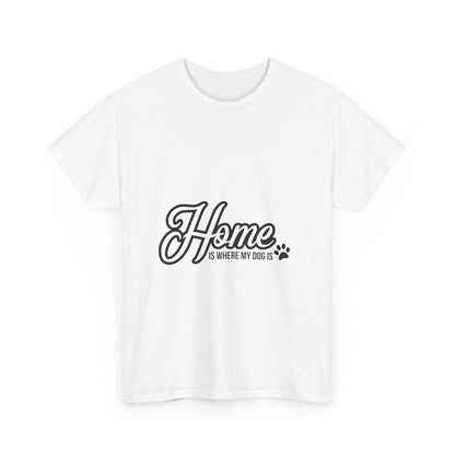 Home Is Where My Dog Is T-Shirt