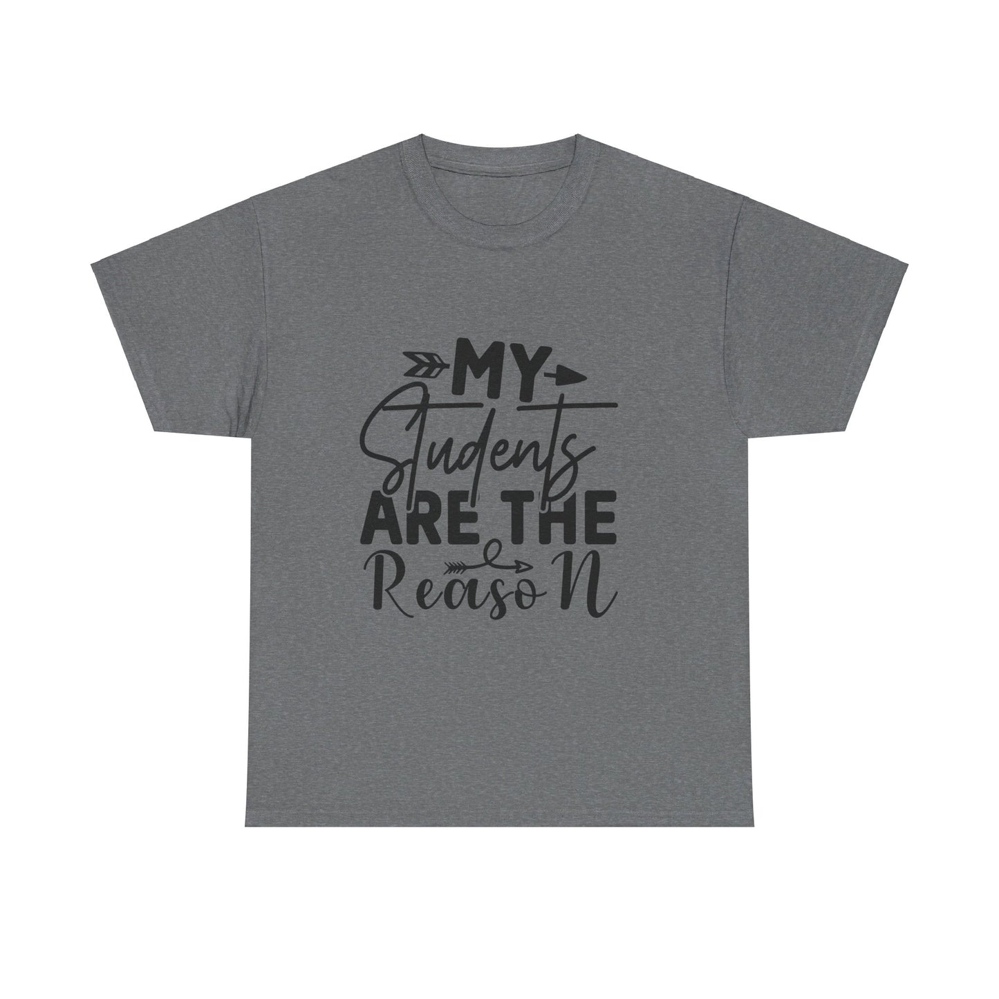 My Students Are the Reason T-Shirt