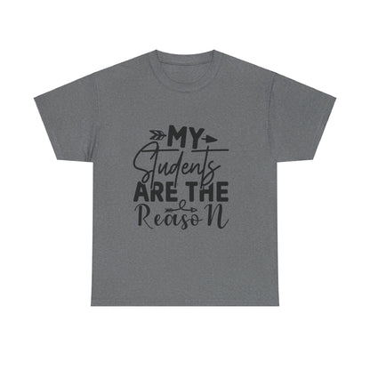 My Students Are the Reason T-Shirt