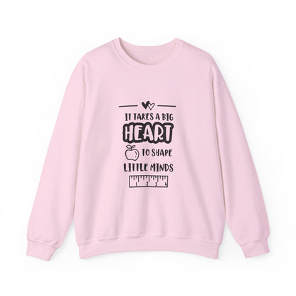 It Takes A Big Heart To Shape Little Minds - Sweatshirt