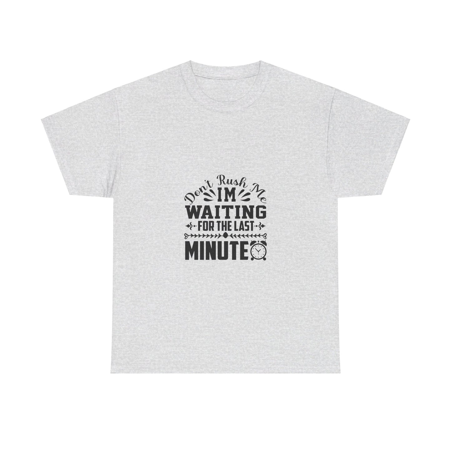 Don’t Rush Me, I’m Waiting for the Last Minute T-Shirt