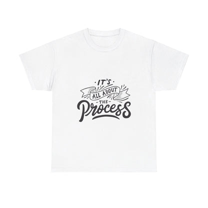 All About The Process T-Shirt