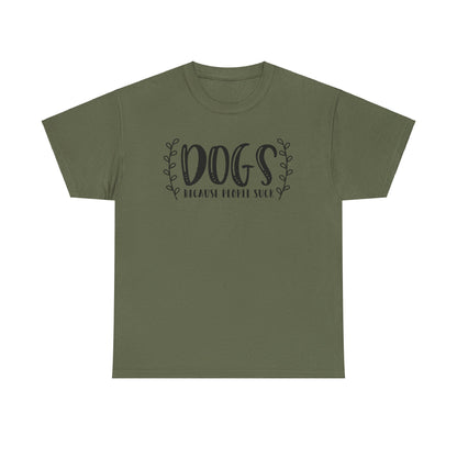 Dogs Because People Suck - T-Shirt