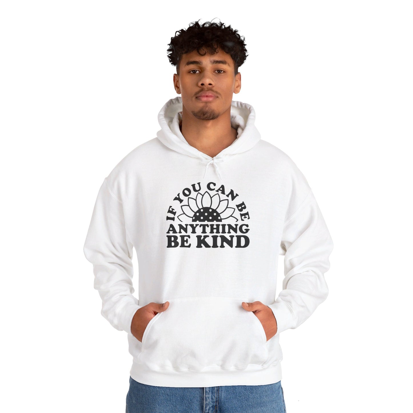 If You Can Be Anything Be Kind - Hooded Sweatshirt