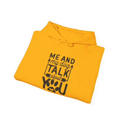 Me and My Dog Talk About You - Hooded Sweatshirt