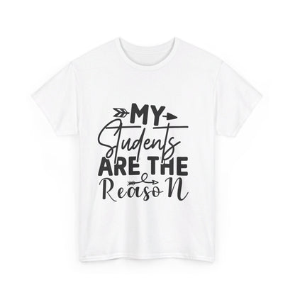 My Students Are the Reason T-Shirt