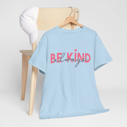 Be Kind Always - T-Shirt