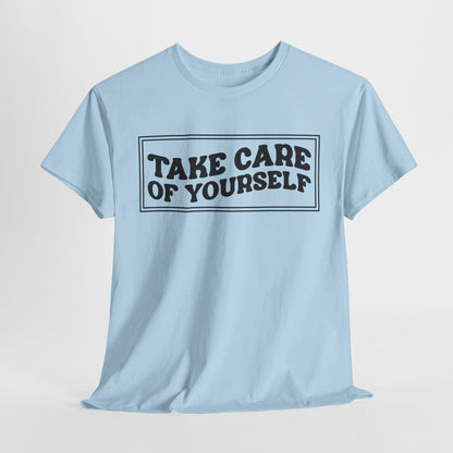 Take Care Of Yourself- T-Shirt