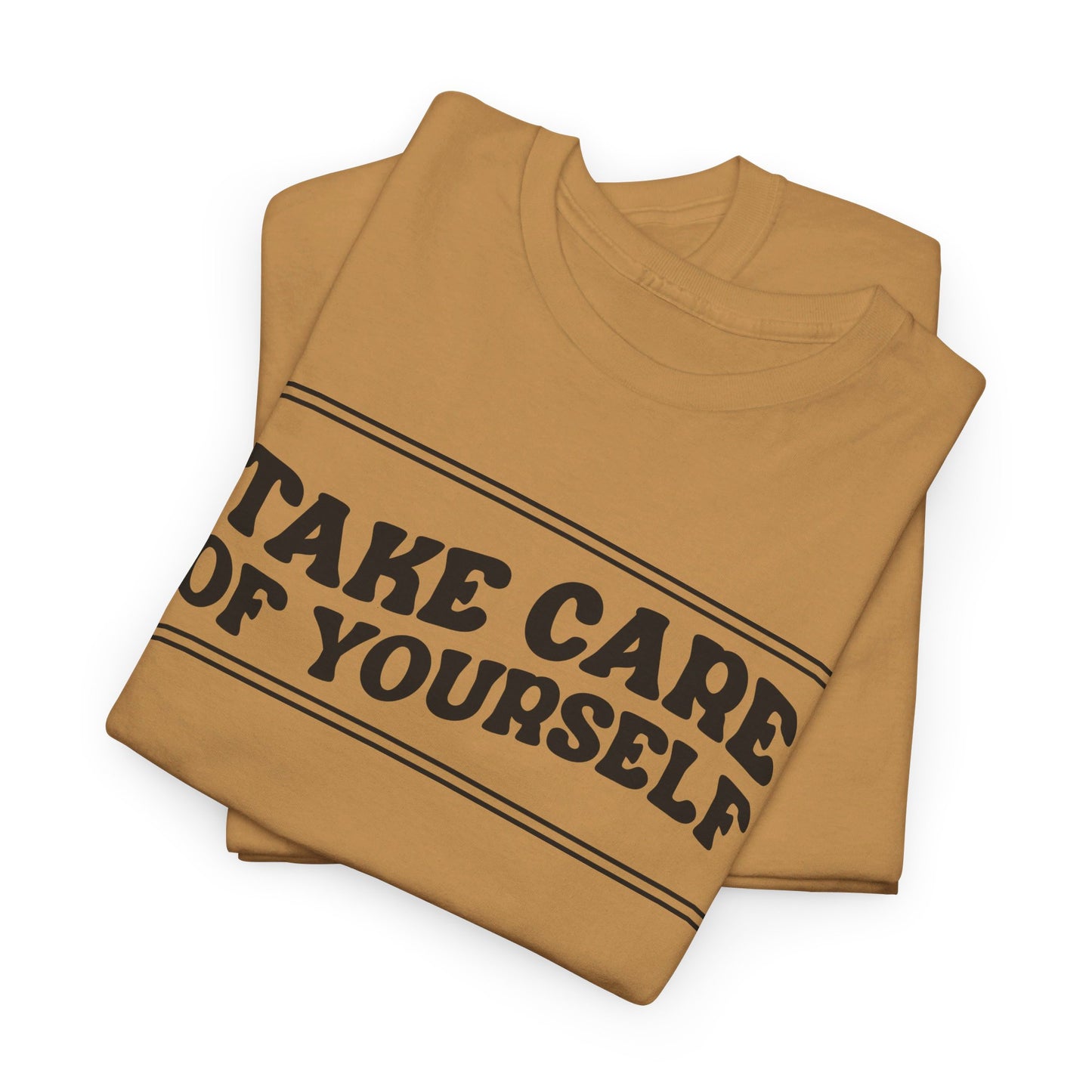 Take Care Of Yourself- T-Shirt