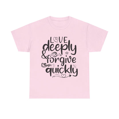 Love Deeply, Forgive Quickly T-Shirt