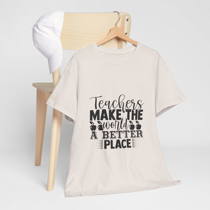 Teachers make the world a better place - T-Shirt