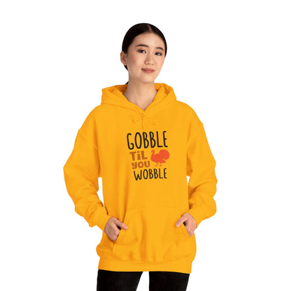 Gobble Till You Wobble, Thanksgiving Fun - Hooded Sweatshirt