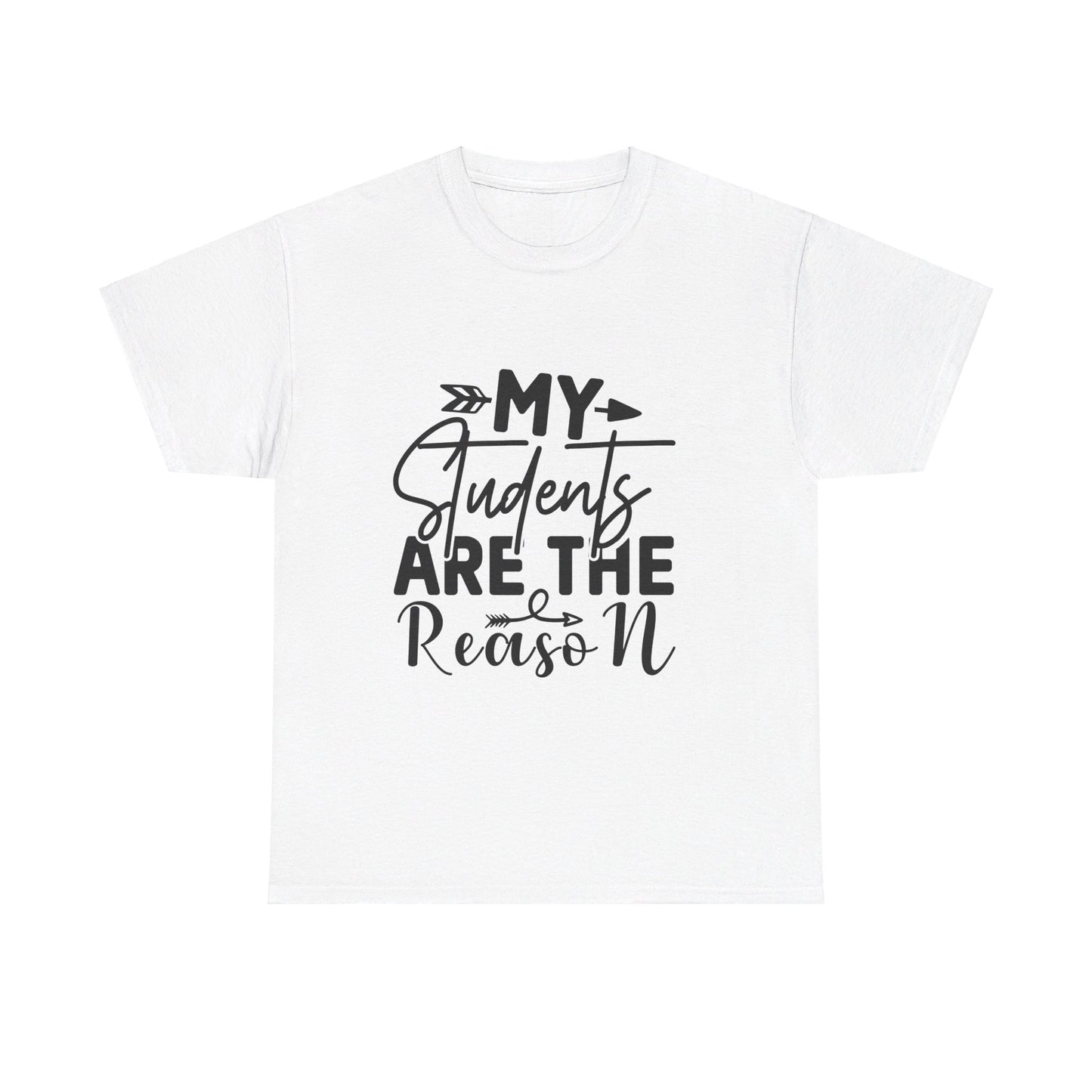 My Students Are the Reason T-Shirt