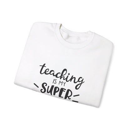 Teaching Is My Super Power - Sweatshirt