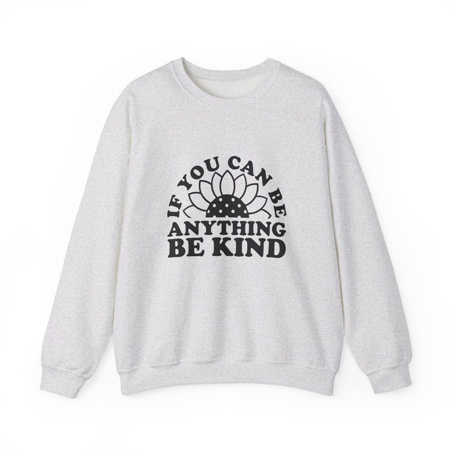 If You Can Be Anything Be Kind - Crewneck Sweatshirt