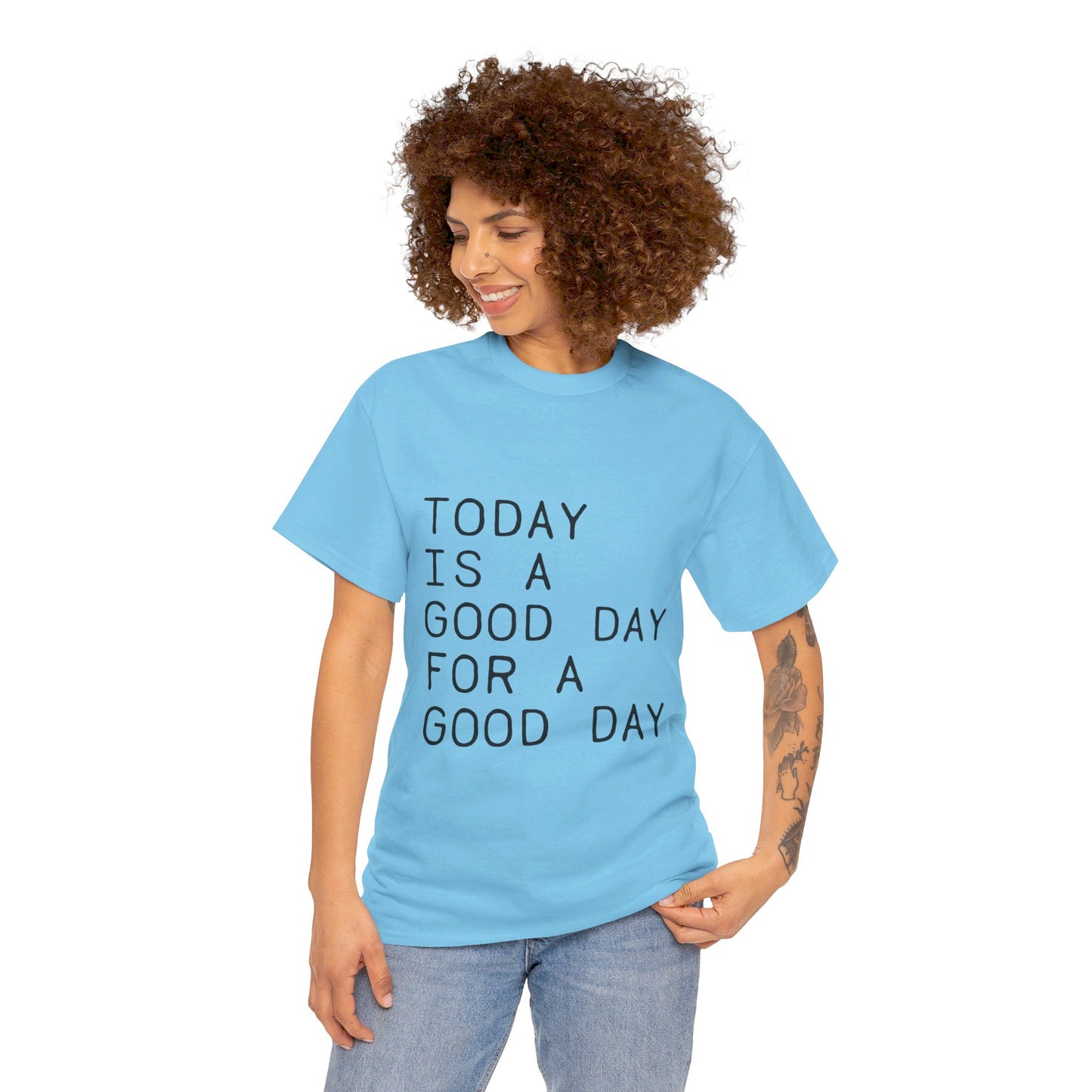 Today is a Good Day for a Good Day - T-Shirt