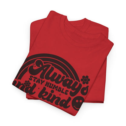 Always Stay Humble And Kind - T-Shirt