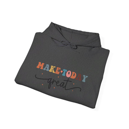 Make Today Great - Hooded Sweatshirt