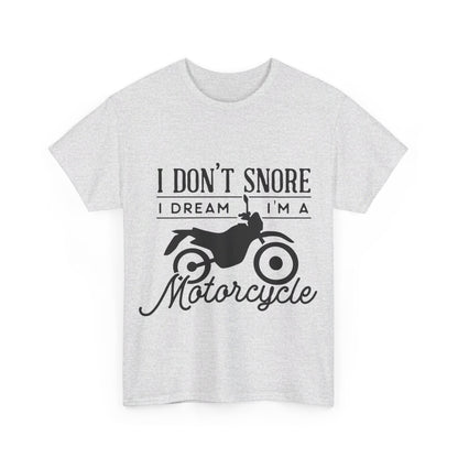 I Don’t Snore, I Dream T-Shirt