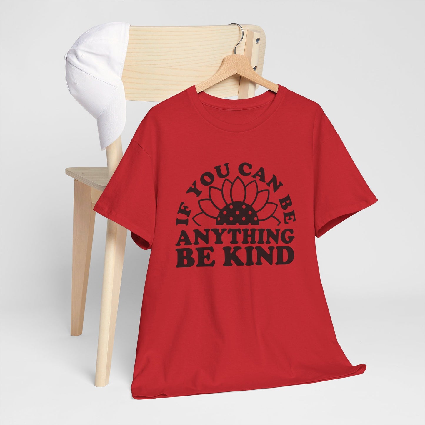 If You Can Be Anything Be Kind - T-Shirt