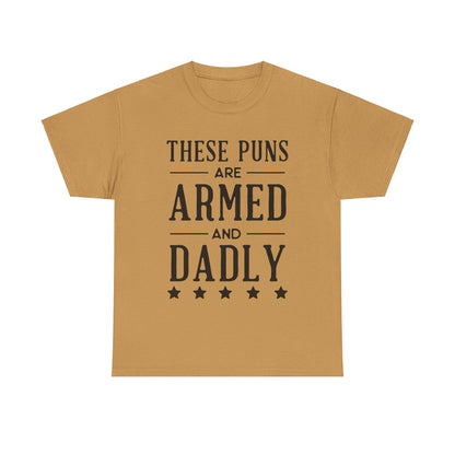 These Puns Are Armed amd Dadly - T-Shirt