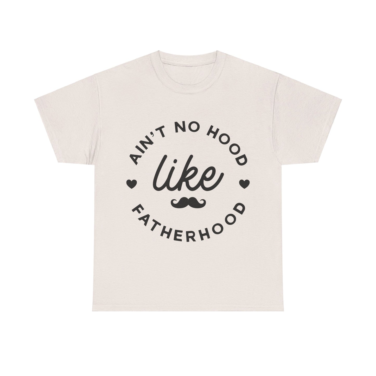 Ain't No Hood Like Fatherhood T-Shirt