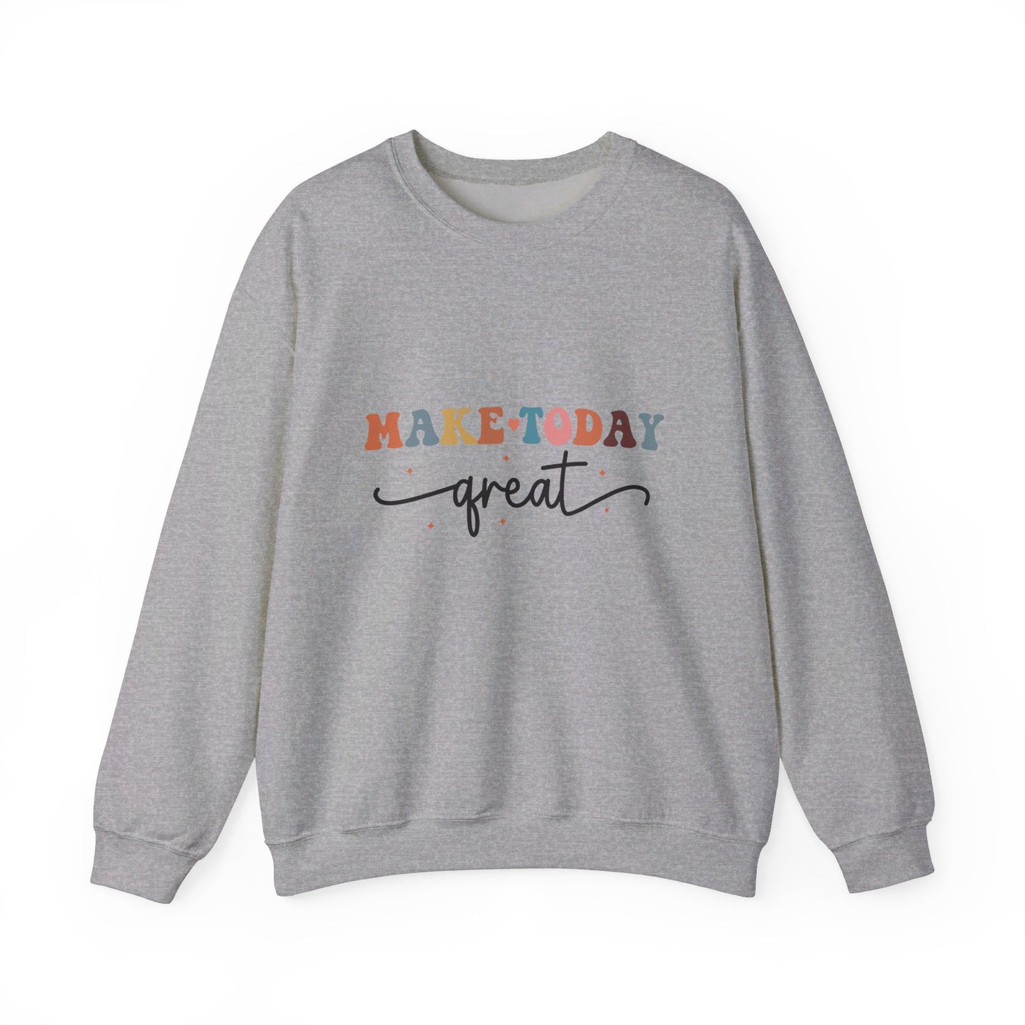 Make Today Great - Sweatshirt